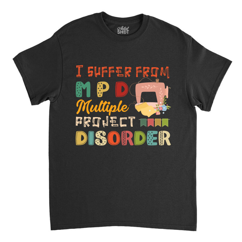 I Suffer From Mpd Multiple Project Disorder Quilt Yarn Retro Vintage Classic T-shirt by vip.pro123 | Artistshot