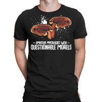 Mushroom T  Shirt Mushrooms   Questionable Morels   Funny Mycologist P T-shirt | Artistshot