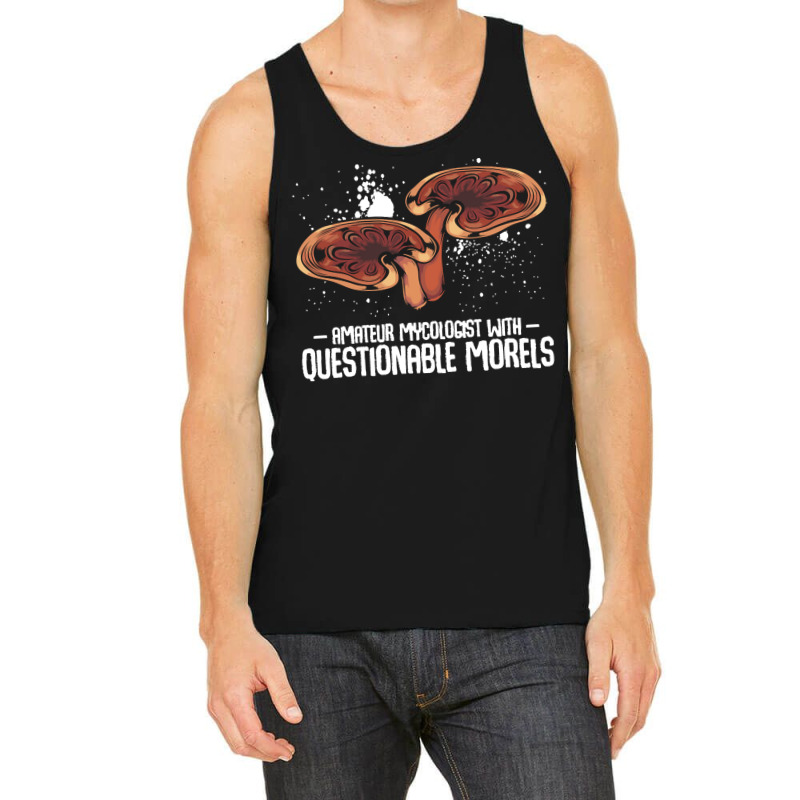 Mushroom T  Shirt Mushrooms   Questionable Morels   Funny Mycologist P Tank Top by mckenzielinda422 | Artistshot