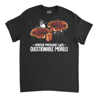 Mushroom T  Shirt Mushrooms   Questionable Morels   Funny Mycologist P Classic T-shirt | Artistshot