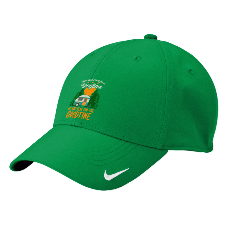 Camp Camping We Arent Here For A Long Time We Are Here For The Good Ti Nike Dri-FIT Cap by offensejuggler | Artistshot