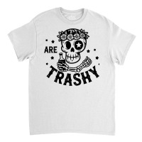 Are Trashy Classic T-shirt | Artistshot