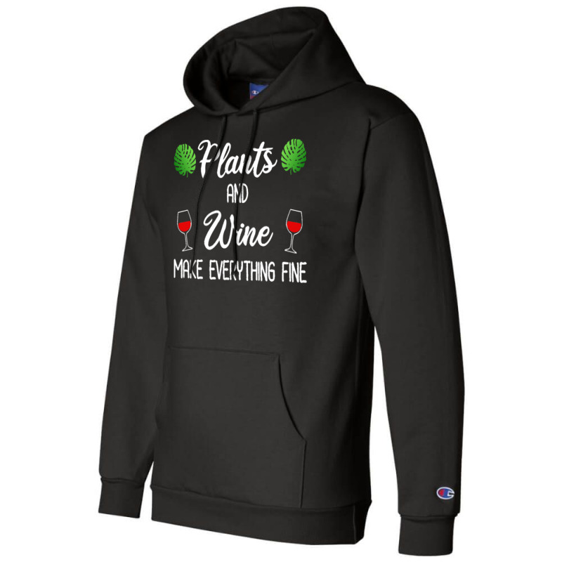 Plant Lover T  Shirt Plants And Wine Make Everything Fine T  Shirt Champion Hoodie | Artistshot