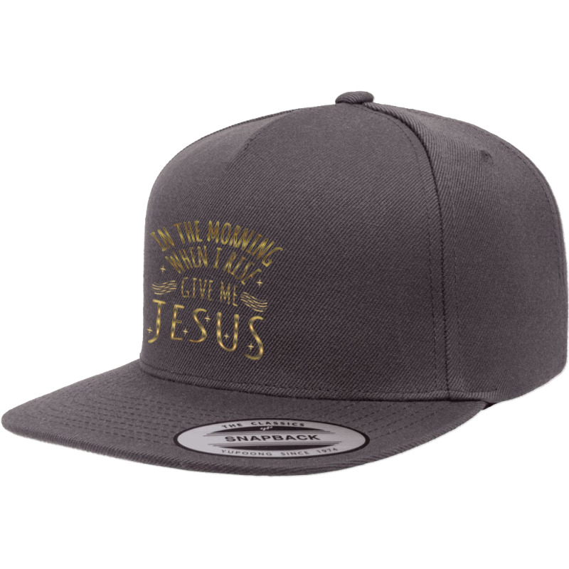 In The Morning When I Rise Give Me Jesus Funny Gifts Boys Girls 5 Panel Snapback Cap | Artistshot