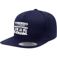 Forensics If They're Breathing We Are Leaving Investigator T Shirt 5 Panel Snapback Cap | Artistshot