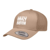 If You Think I M Crazy You Should Meet My Sister Retro Trucker Cap | Artistshot