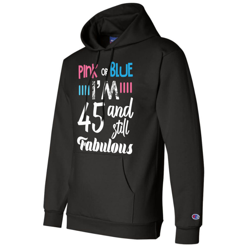 Pink Or Blue I'm 45 And Still Fabulous Birthday Champion Hoodie by cogentprint | Artistshot