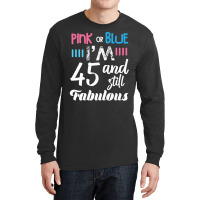 Pink Or Blue I'm 45 And Still Fabulous Birthday Long Sleeve Shirts | Artistshot