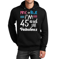 Pink Or Blue I'm 45 And Still Fabulous Birthday Unisex Hoodie | Artistshot