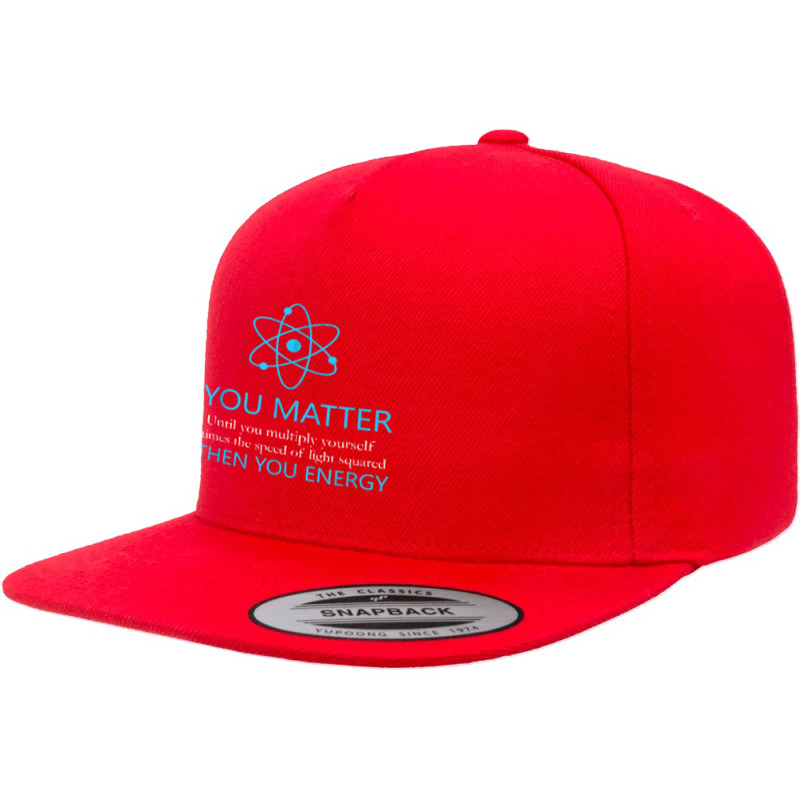 You Matter Until You Multiply Yourself Times The Speed Light T Shirt 5 panel snapback cap by efronpngoick3 | Artistshot