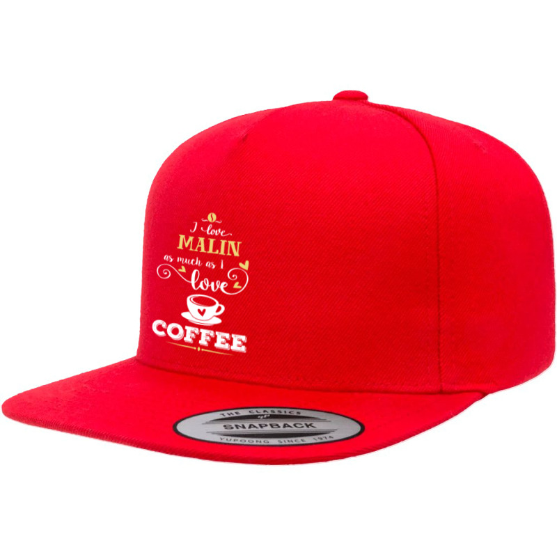 I Love Malin As Much As I Love Coffee Gift For Him 5 panel snapback cap by dikacandir | Artistshot