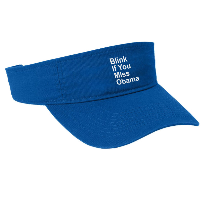 Blink If You Miss Obama Funny Democrat Tshirt Fashion Visor by MoczoTenleigh | Artistshot