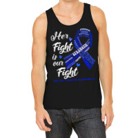 Rectal Cancer Awareness T  Shirt Rectal Cancer Awareness Her Fight Is Tank Top | Artistshot