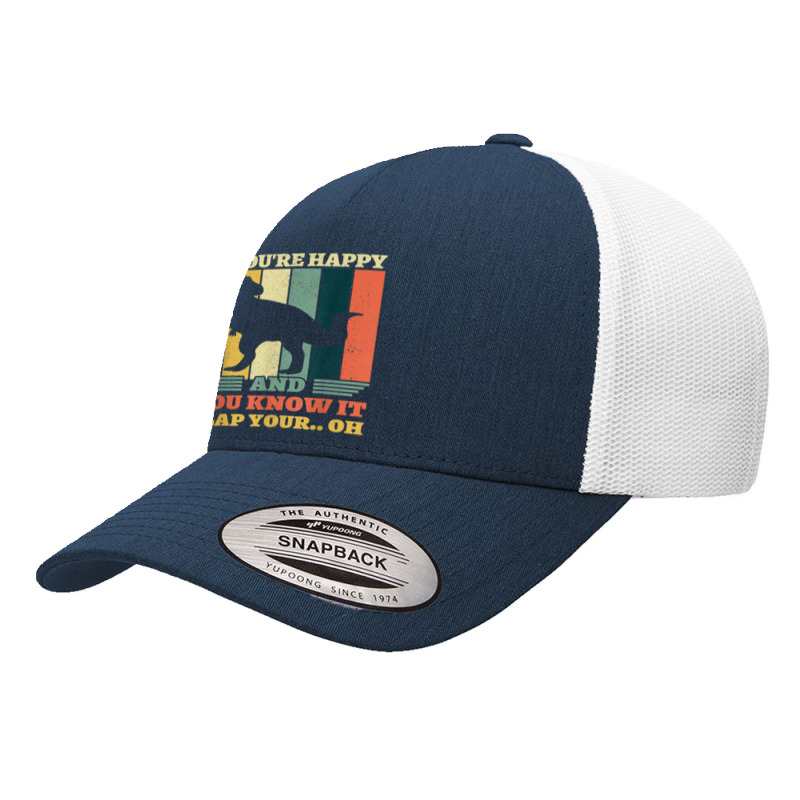 If You're Happy And You Know It Clap Your Oh Dinosaur T Rex T Shirt Yupoong Trucker Cap | Artistshot