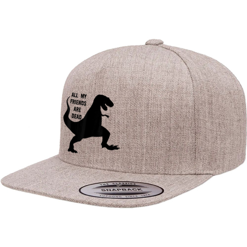 All My Friends Are Dead - Funny Dinosaur Tee With Rap Lyric Funny Gift 5 Panel Snapback Cap | Artistshot