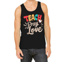 Teach Pray Love Design Teacher Tank Top | Artistshot