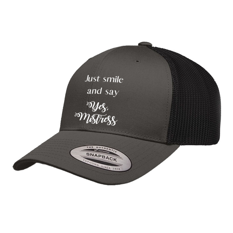 Just Smile And Say Yes, Mistress, Bdsm Dominant Retro Trucker Cap by BurlFinkelstein | Artistshot