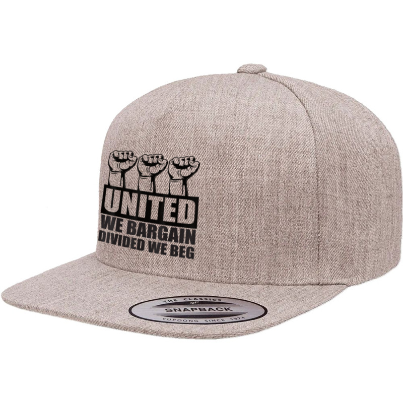 United We Bargain, Divided We Beg   Labor Union Protest T Shirt 5 Panel Snapback Cap | Artistshot