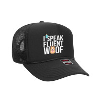 I Speak Fluent Dog Funny Dog Foam Trucker Hat | Artistshot