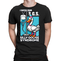 I Suffer From Silly Animal Goose Syndrome T-shirt | Artistshot