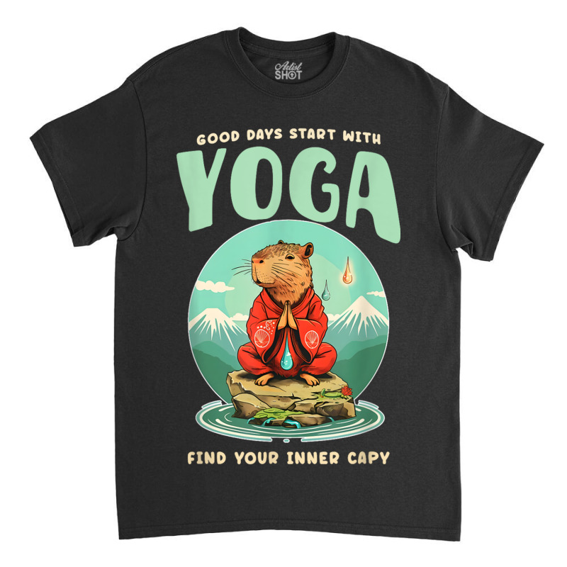 Good Days Start With Yoga Find Your Inner Capy Classic T-shirt by Rebecca Mitchell | Artistshot