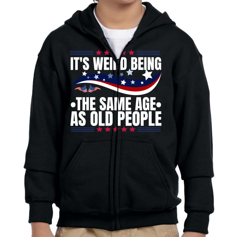 It's Weird Being The Same Age As Old People Youth Zipper Hoodie by Karimou94 | Artistshot