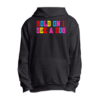 Hold On I See A Dog Urban Pullover Hoodie | Artistshot