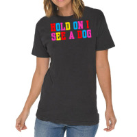 Hold On I See A Dog Vintage T-shirt | Artistshot