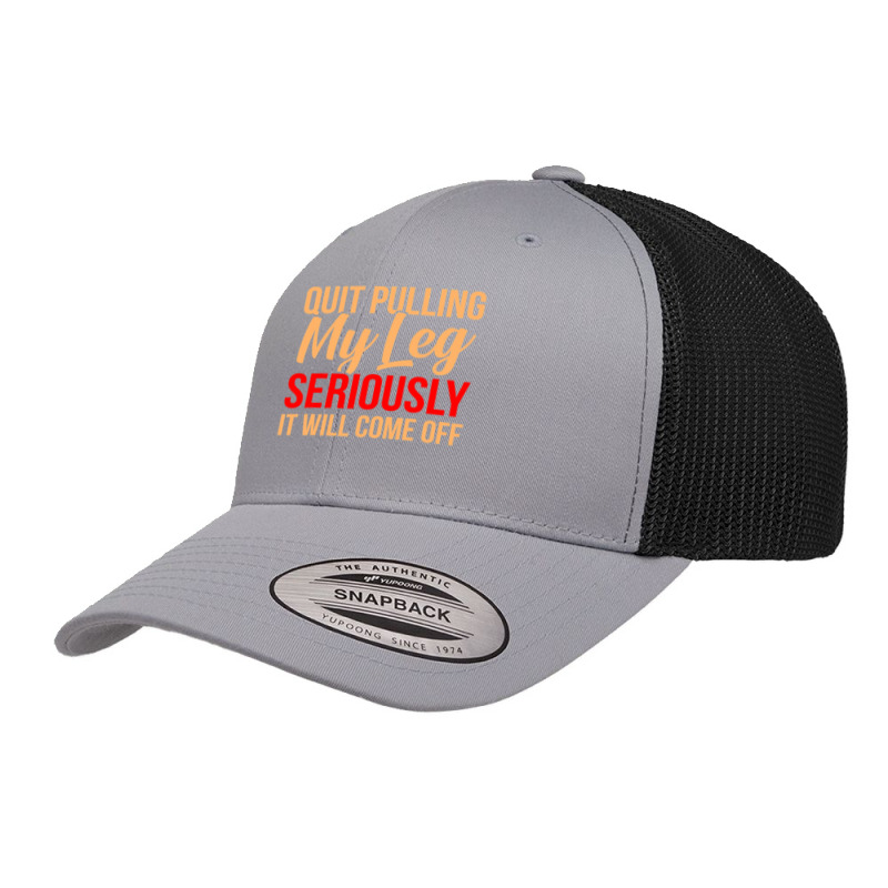 Quit Pulling My Leg Funny Ampu Prosthetic Surgery Graphic Retro Trucker Cap by cm-arts | Artistshot