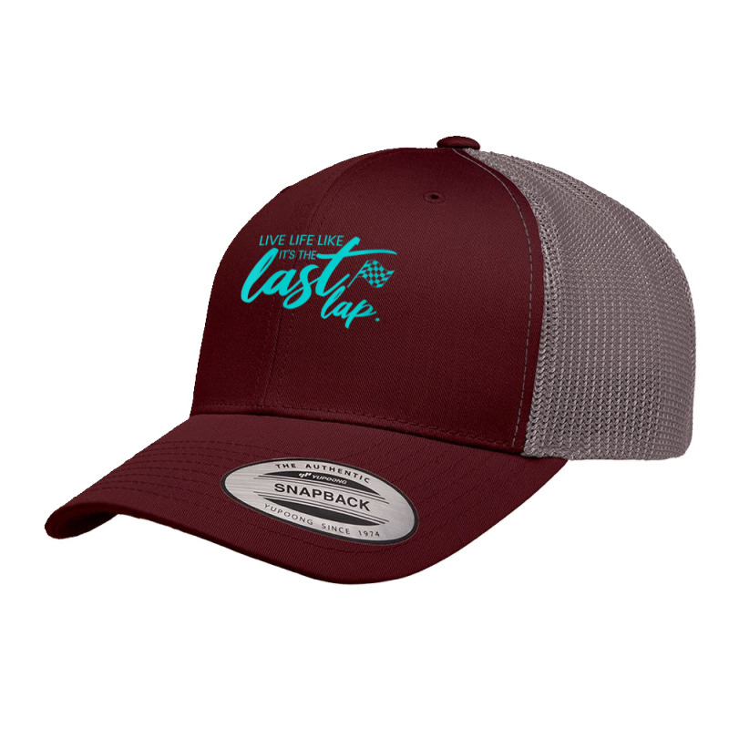 Womens Car Racing Quote Live Life Like It's The Last Lap Racetrack V N Retro Trucker Cap | Artistshot