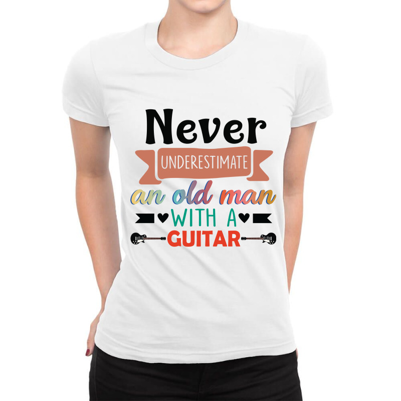 Never Underestimate An Old Man With A Guitar Ladies Fitted T-Shirt by vip.pro123 | Artistshot