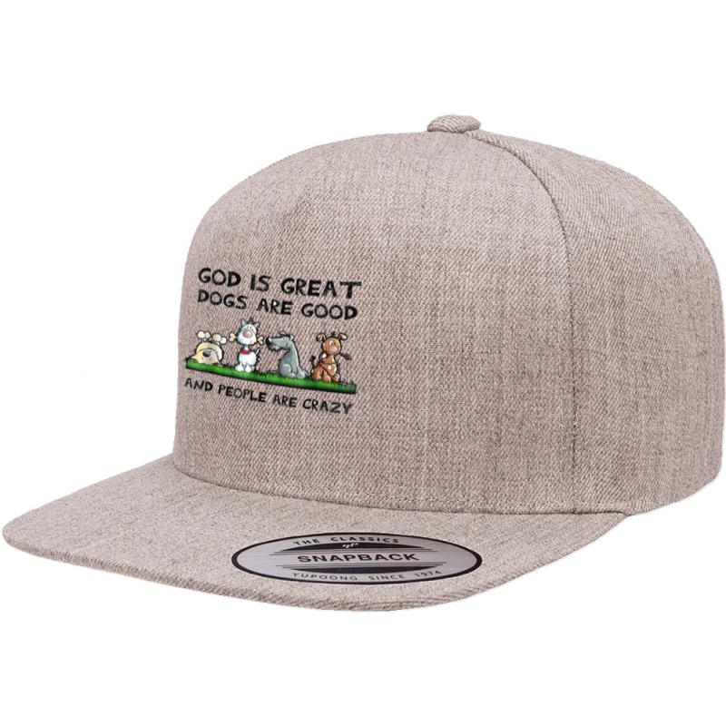 God Is Great Dogs Are Good And People Are Crazy Funny Dog T Shirt 5 Panel Snapback Cap | Artistshot