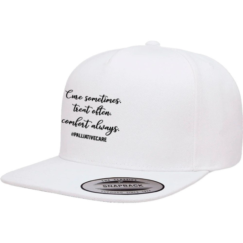 Cure Sometimes Treat Often Comfort Always Palliative Care T Shirt 5 Panel Snapback Cap | Artistshot