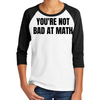 You're Not Bad At Math Youth 3/4 Sleeve | Artistshot