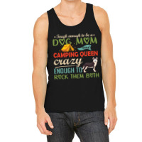 Tough Enough To Be A Dog Mom And Camping Queen Crazy Enough To Rock Th Tank Top | Artistshot