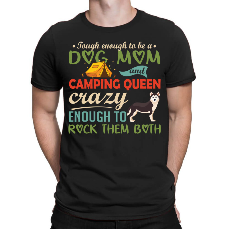 Tough Enough To Be A Dog Mom And Camping Queen Crazy Enough To Rock Th T-Shirt by vip.pro123 | Artistshot