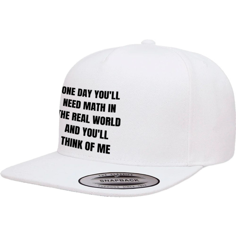 One Day You'll Need Math In The Real World And You 5 Panel Snapback Cap | Artistshot