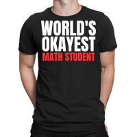 World's Okayest Math Student T-shirt | Artistshot