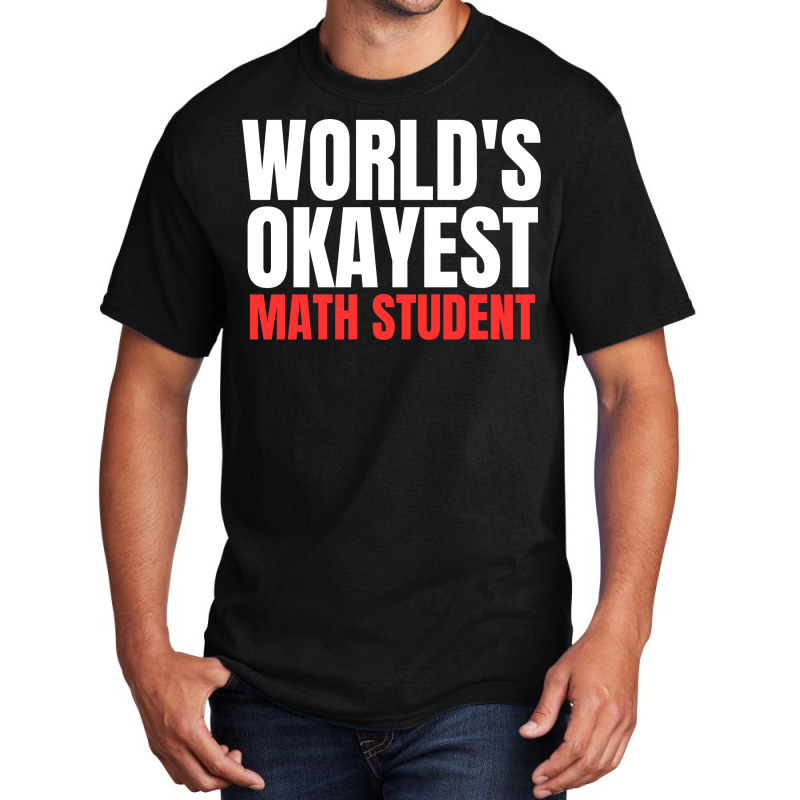 World's Okayest Math Student Basic T-shirt | Artistshot