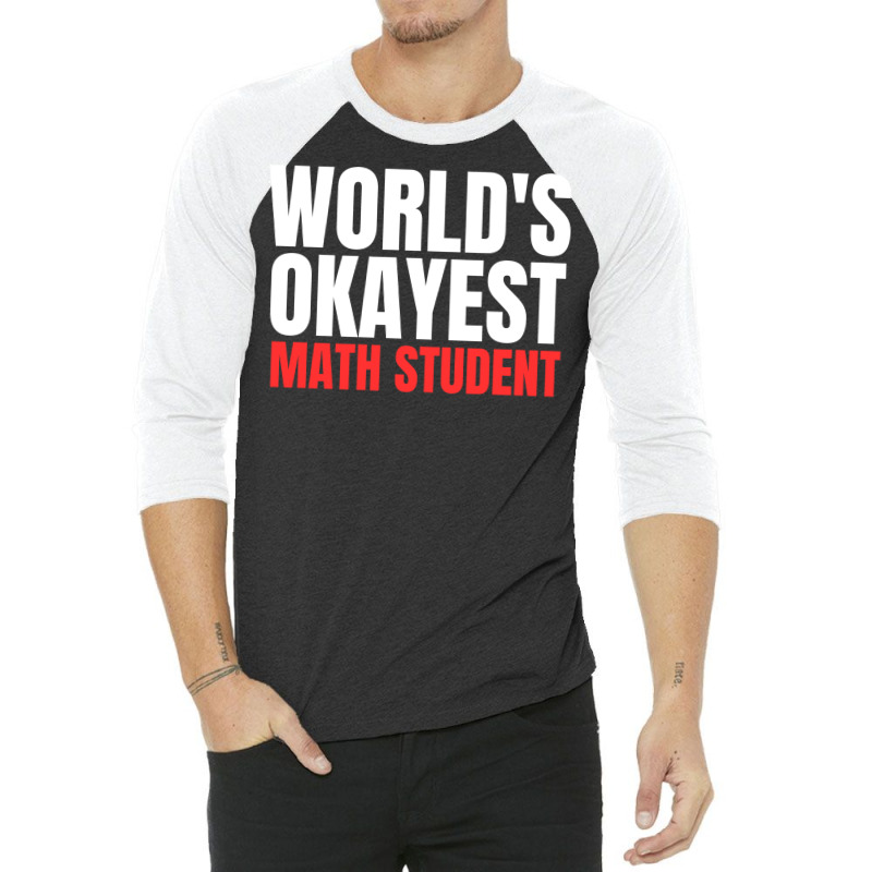 World's Okayest Math Student 3/4 Sleeve Shirt | Artistshot