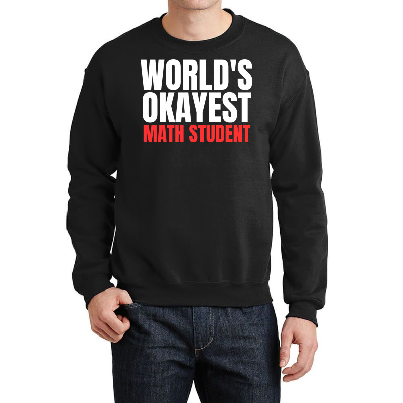 World's Okayest Math Student Crewneck Sweatshirt | Artistshot