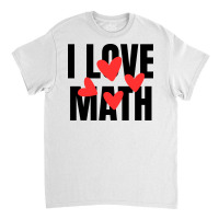 I Love Math Classic T-shirt | Artistshot