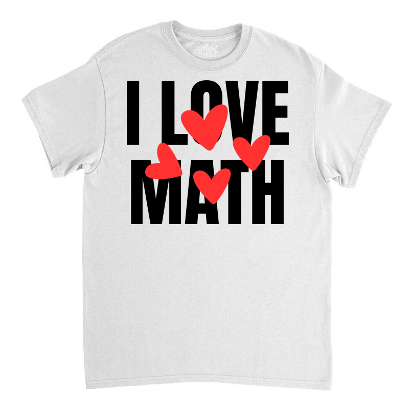 I Love Math Classic T-shirt | Artistshot