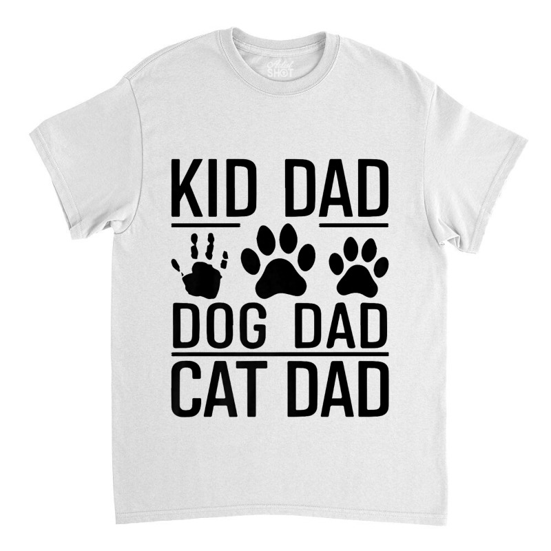 Funny Kid Dog Cat Dad Classic T-shirt by Kasey | Artistshot