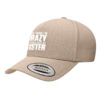 If You Think I M Crazy You Should Meet My Sister Yupoong Trucker Cap | Artistshot