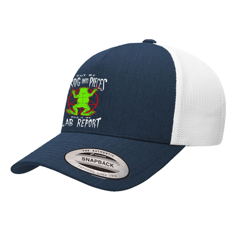 Cut My Frog Into Pieces This Is My Lab Report Yupoong Trucker Cap | Artistshot