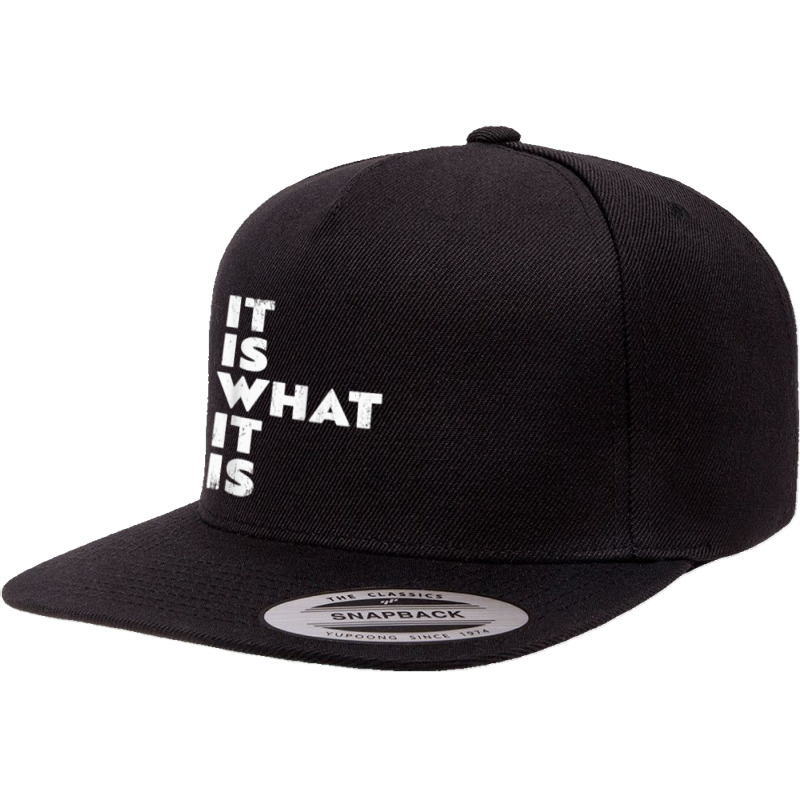 It Is What It Is Shirt T Shirt 5 Panel Snapback Cap | Artistshot