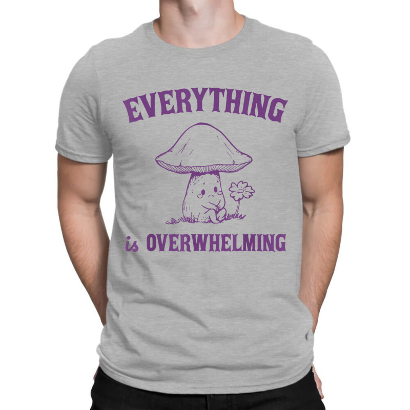 Everything Is Overwhelming T-shirt | Artistshot