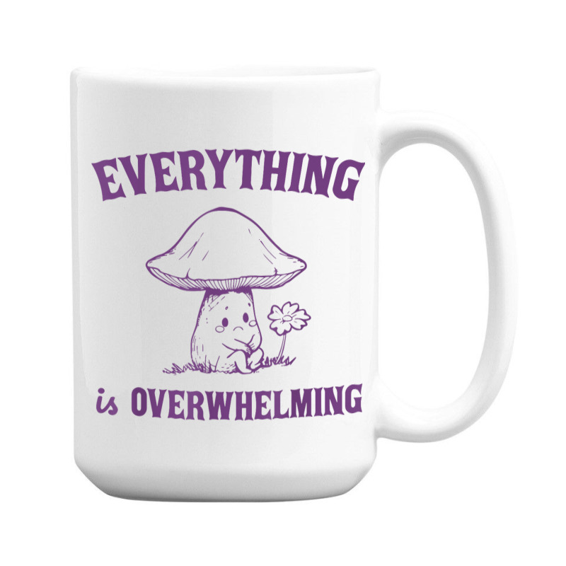 Everything Is Overwhelming 15 Oz Coffee Mug | Artistshot