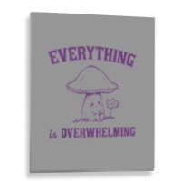 Everything Is Overwhelming Metal Print Vertical | Artistshot